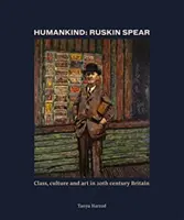 Ludzkość: Ruskin Spear - Klasa, kultura i sztuka w dwudziestowiecznej Wielkiej Brytanii - Humankind: Ruskin Spear - Class, culture and art in 20th-century Britain