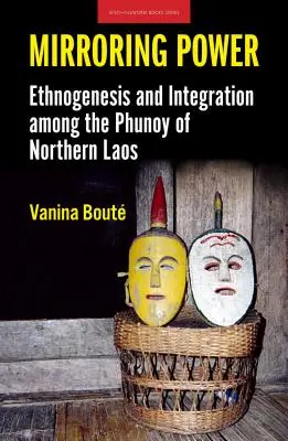 Mirroring Power: Etnogeneza i integracja wśród Phunoy z północnego Laosu - Mirroring Power: Ethnogenesis and Integration Among the Phunoy of Northern Laos