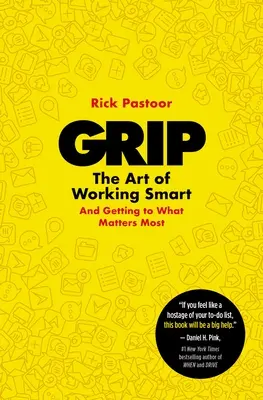 Grip: Sztuka inteligentnej pracy (i osiągania tego, co najważniejsze) - Grip: The Art of Working Smart (and Getting to What Matters Most)