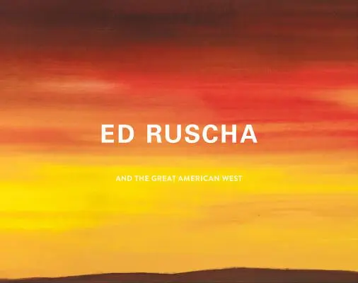 Ed Ruscha i wielki amerykański Zachód - Ed Ruscha and the Great American West