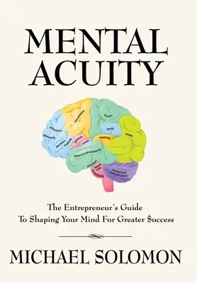 Bystrość umysłu: Przewodnik przedsiębiorcy po kształtowaniu umysłu dla większego sukcesu - Mental Acuity: The Entrepreneur's Guide to Shaping Your Mind for Greater $uccess