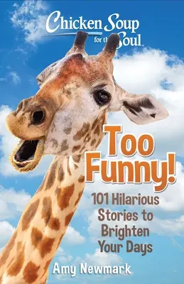 Chicken Soup for the Soul: Too Funny!: 101 przezabawnych historii, które rozjaśnią twoje dni - Chicken Soup for the Soul: Too Funny!: 101 Hilarious Stories to Brighten Your Days