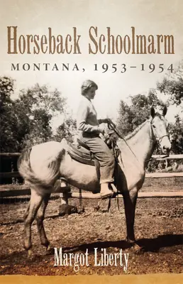 Nauczycielka na koniu: Montana, 1953-1954 - Horseback Schoolmarm: Montana, 1953-1954