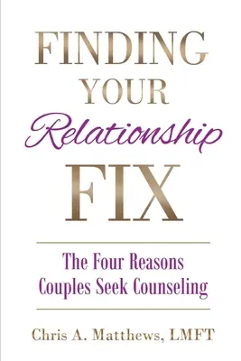 Znalezienie rozwiązania dla związku: Cztery powody, dla których pary szukają porady - Finding Your Relationship Fix: The Four Reasons Couples Seek Counseling