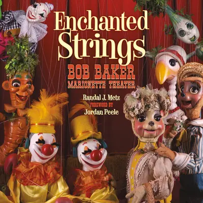 Zaczarowane struny: Teatr marionetek Boba Bakera - Enchanted Strings: Bob Baker Marionette Theater