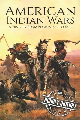 Wojny Indian amerykańskich: historia od początku do końca - American Indian Wars: A History From Beginning to End