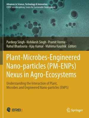 Plant-Microbes-Engineered Nano-particles (PM-ENPs) Nexus in Agro-Ecosystems: Zrozumienie interakcji roślin, drobnoustrojów i zmodyfikowanych nanocząstek - Plant-Microbes-Engineered Nano-particles (PM-ENPs) Nexus in Agro-Ecosystems: Understanding the Interaction of Plant, Microbes and Engineered Nano-part