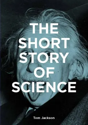 Krótka historia nauki: Kieszonkowy przewodnik po najważniejszych historiach, eksperymentach, teoriach, narzędziach i metodach - The Short Story of Science: A Pocket Guide to Key Histories, Experiments, Theories, Instruments and Methods