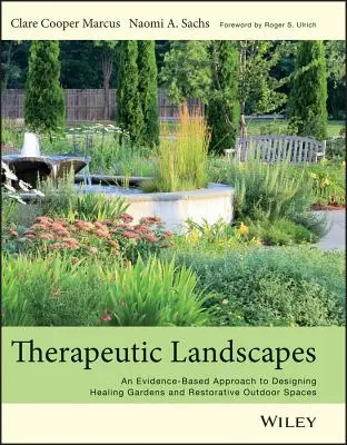 Terapeutyczne krajobrazy: Oparte na dowodach podejście do projektowania leczniczych ogrodów i regenerujących przestrzeni zewnętrznych - Therapeutic Landscapes: An Evidence-Based Approach to Designing Healing Gardens and Restorative Outdoor Spaces