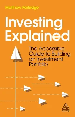 Inwestowanie wyjaśnione: Przystępny przewodnik po budowaniu portfela inwestycyjnego - Investing Explained: The Accessible Guide to Building an Investment Portfolio