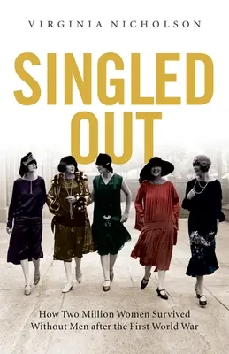 Singled Out: Jak dwa miliony brytyjskich kobiet przetrwało bez mężczyzn po pierwszej wojnie światowej - Singled Out: How Two Million British Women Survived Without Men After the First World War
