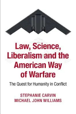 Prawo, nauka, liberalizm i amerykański sposób prowadzenia wojny: Poszukiwanie człowieczeństwa w konflikcie - Law, Science, Liberalism and the American Way of Warfare: The Quest for Humanity in Conflict