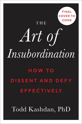 Sztuka niesubordynacji: Jak skutecznie się sprzeciwiać i przeciwstawiać - The Art of Insubordination: How to Dissent and Defy Effectively