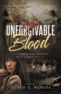 Niewybaczalna krew: Zapomniane sekrety rodzinnej ruiny - Unforgivable Blood: The Forgotten Secrets of A Family's Ruin