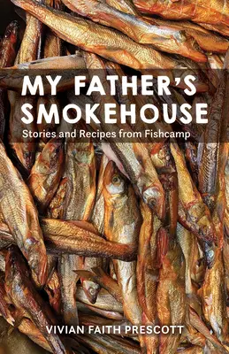 Wędzarnia mojego ojca: Życie w Fishcamp na południowo-wschodniej Alasce - My Father's Smokehouse: Life at Fishcamp in Southeast Alaska