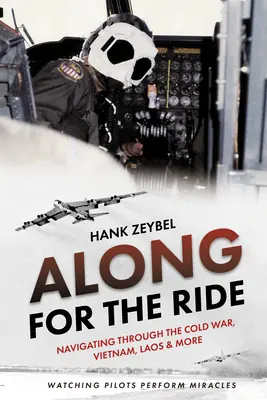Along for the Ride: Nawigacja przez zimną wojnę, Wietnam, Laos i nie tylko - Along for the Ride: Navigating Through the Cold War, Vietnam, Laos & More