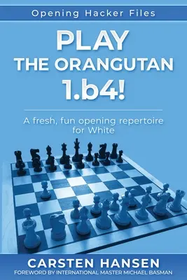 Graj orangutanem: 1.b4: Świeży, zabawny repertuar otwarcia dla białych - Play the Orangutan: 1.b4: A fresh, fun opening repertoire for White