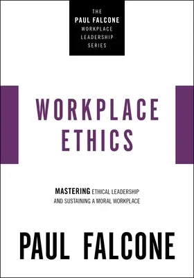 Etyka w miejscu pracy: Opanowanie etycznego przywództwa i utrzymanie moralnego miejsca pracy - Workplace Ethics: Mastering Ethical Leadership and Sustaining a Moral Workplace