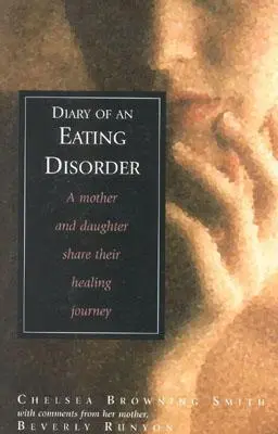 Pamiętnik zaburzenia odżywiania: Matka i córka dzielą się swoją uzdrawiającą podróżą - Diary of an Eating Disorder: A Mother and Daughter Share Their Healing Journey