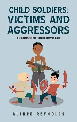 Dzieci-żołnierze: Ofiary i agresorzy: Problem bezpieczeństwa publicznego na Haiti - Child Soldiers: Victims and Aggressors: A Problematic for Public Safety in Haiti