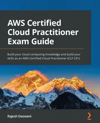 Przewodnik po egzaminie AWS Certified Cloud Practitioner: Zdobądź wiedzę na temat przetwarzania w chmurze i rozwijaj swoje umiejętności jako AWS Certified Cloud Practitioner (CLF-C0) - AWS Certified Cloud Practitioner Exam Guide: Build your cloud computing knowledge and build your skills as an AWS Certified Cloud Practitioner (CLF-C0