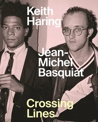 Keith Haring Jean-Michel Basquiat: Crossing Lines