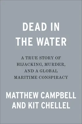 Martwy w wodzie: Prawdziwa historia porwania, morderstwa i globalnego spisku morskiego - Dead in the Water: A True Story of Hijacking, Murder, and a Global Maritime Conspiracy