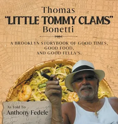 Thomas Little Tommy Clams Bonetti: Brooklyńska opowieść o dobrych czasach, dobrym jedzeniu i dobrej sławie - Thomas Little Tommy Clams Bonetti: A Brooklyn Storybook of Good Times, Good Food, and Good Fellas
