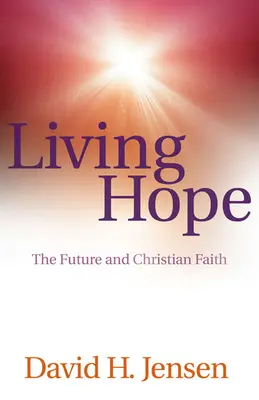 Żywa nadzieja: przyszłość i wiara chrześcijańska - Living Hope: The Future and Christian Faith