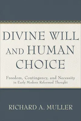 Boska wola i ludzki wybór: Wolność, kontyngencja i konieczność we wczesnonowożytnej myśli reformowanej - Divine Will and Human Choice: Freedom, Contingency, and Necessity in Early Modern Reformed Thought