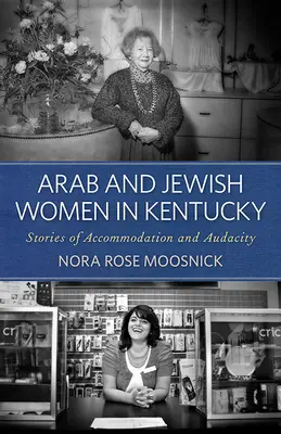 Arabskie i żydowskie kobiety w Kentucky: historie przystosowania i odwagi - Arab and Jewish Women in Kentucky: Stories of Accommodation and Audacity