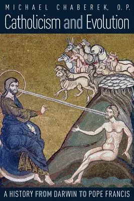 Katolicyzm i ewolucja: Historia od Darwina do papieża Franciszka - Catholicism and Evolution: A History from Darwin to Pope Francis