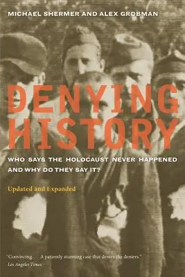 Zaprzeczanie historii: Kto i dlaczego twierdzi, że Holokaust nigdy nie miał miejsca? Zaktualizowane i rozszerzone - Denying History: Who Says the Holocaust Never Happened and Why Do They Say It? Updated and Expanded