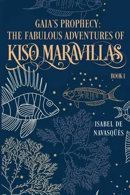 Proroctwo Gai: Bajeczne przygody Kiso Maravillasa, Księga I - Gaia's Prophecy: The Fabulous Adventures of Kiso Maravillas, Book I