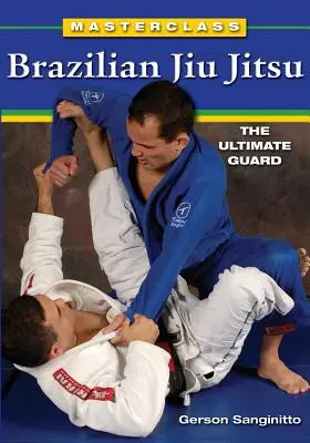 Masterclass Brazylijskiego Jiu Jitsu: The Ultimate Guard - Masterclass Brazilian Jiu Jitsu: The Ultimate Guard