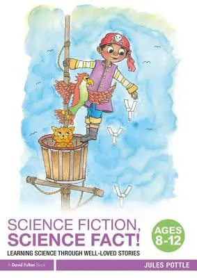 Science Fiction, Science Fact! Wiek 8-12 lat: Nauka poprzez dobrze znane historie - Science Fiction, Science Fact! Ages 8-12: Learning Science Through Well-Loved Stories