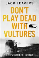 Don't Play Dead with Vultures - Jeśli musisz iść... idź ostro - Don't Play Dead with Vultures - If you've got to go... go hard