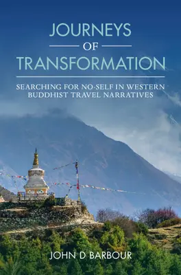 Podróże transformacji: Poszukiwanie braku jaźni w zachodnich buddyjskich narracjach podróżniczych - Journeys of Transformation: Searching for No-Self in Western Buddhist Travel Narratives