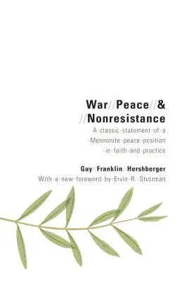 Wojna, pokój i brak oporu: Klasyczne oświadczenie o pokojowym stanowisku mennonitów w wierze i praktyce - War, Peace, and Nonresistance: A Classic Statement of a Mennonite Peace Position in Faith and Practice