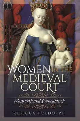 Kobiety na średniowiecznym dworze: Małżonki i konkubiny - Women in the Medieval Court: Consorts and Concubines