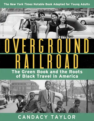 Overground Railroad (adaptacja dla młodych dorosłych): Zielona książka i korzenie czarnych podróży w Ameryce - Overground Railroad (the Young Adult Adaptation): The Green Book and the Roots of Black Travel in America