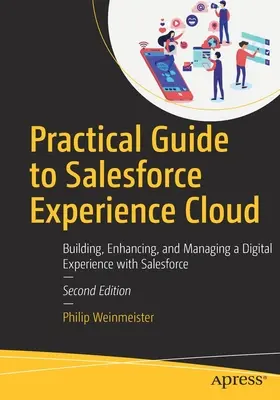 Praktyczny przewodnik po Salesforce Experience Cloud: Budowanie, ulepszanie i zarządzanie cyfrowym doświadczeniem z Salesforce - Practical Guide to Salesforce Experience Cloud: Building, Enhancing, and Managing a Digital Experience with Salesforce