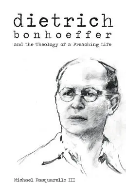 Dietrich: Bonhoeffer i teologia życia kaznodziejskiego - Dietrich: Bonhoeffer and the Theology of a Preaching Life