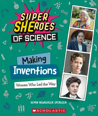 Dokonywanie wynalazków: Kobiety, które przewodziły (Superbohaterki nauki) - Making Inventions: Women Who Led the Way (Super Sheroes of Science)