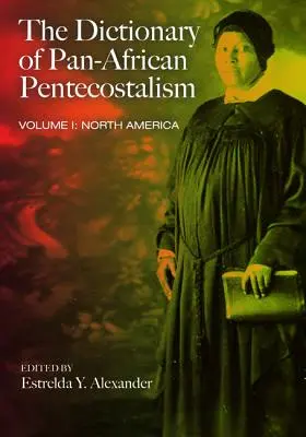 Słownik panafrykańskiego pentekostalizmu, tom pierwszy - The Dictionary of Pan-African Pentecostalism, Volume One