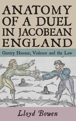 Anatomia pojedynku w jakobińskiej Anglii: Honor szlachty, przemoc i prawo - Anatomy of a Duel in Jacobean England: Gentry Honour, Violence and the Law