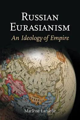 Rosyjski euroazjatyzm: Ideologia imperium - Russian Eurasianism: An Ideology of Empire