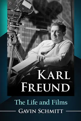 Karl Freund: Życie i filmy - Karl Freund: The Life and Films