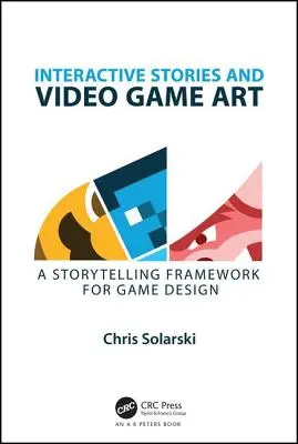 Interaktywne historie i sztuka gier wideo: Ramy opowiadania historii dla projektowania gier - Interactive Stories and Video Game Art: A Storytelling Framework for Game Design