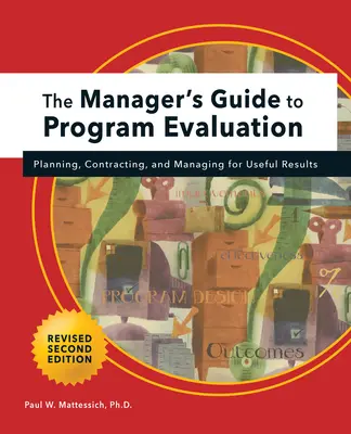 Przewodnik menedżera po ewaluacji programów: wydanie 2: Planowanie, kontraktowanie i zarządzanie użytecznymi wynikami - Manager's Guide to Program Evaluation: 2nd Edition: Planning, Contracting, & Managing for Useful Results